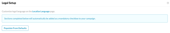 Campaign > Setup > General Setup > Legal Setup > Populate from Default